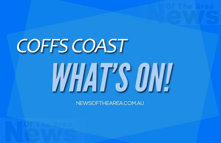 ‘What’s On’ Coffs Coast – News Of The Area
